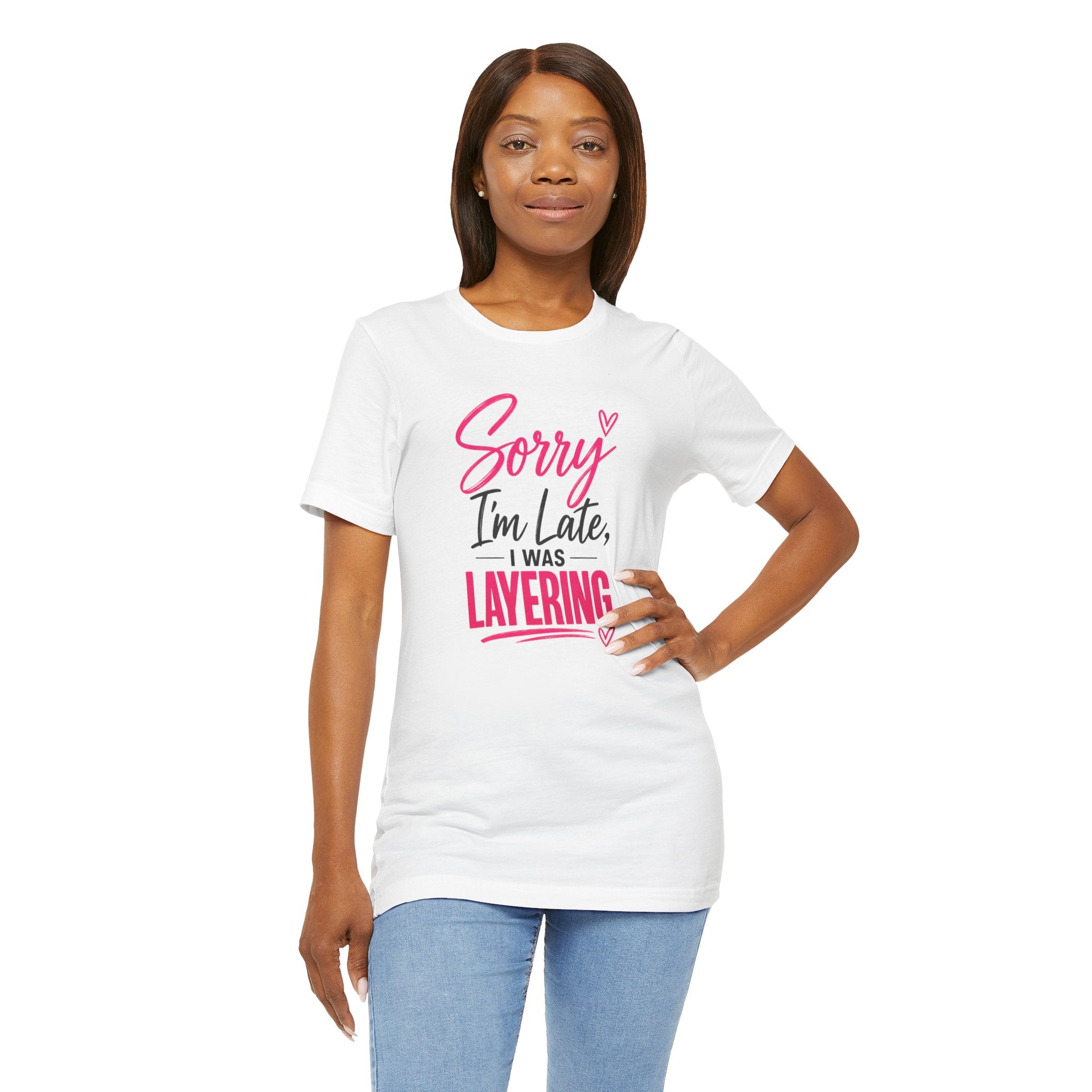 Sorry I'm Late I Was Layering Tee