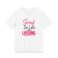 Sorry I'm Late I Was Layering Tee
